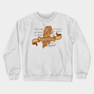 The arrogance of men Crewneck Sweatshirt